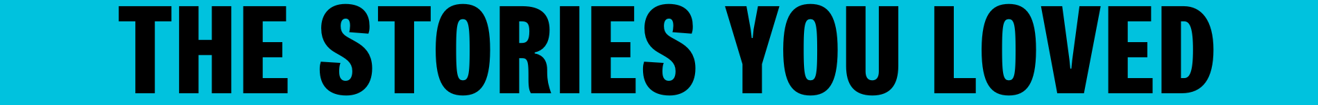 The stories you loved