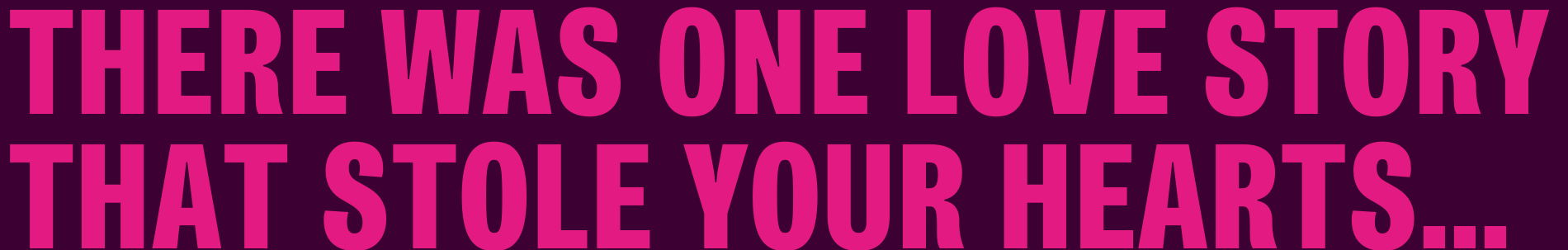 There was one love story that stole your hearts...