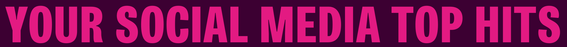 Your social media top hits